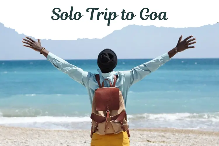 The Ultimate Guide to a Solo Trip to Goa