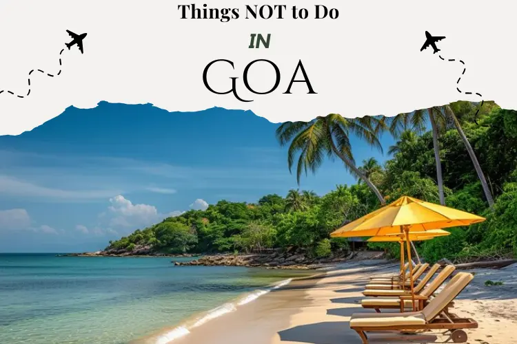 Things NOT to Do in Goa for a Hassle-Free Trip